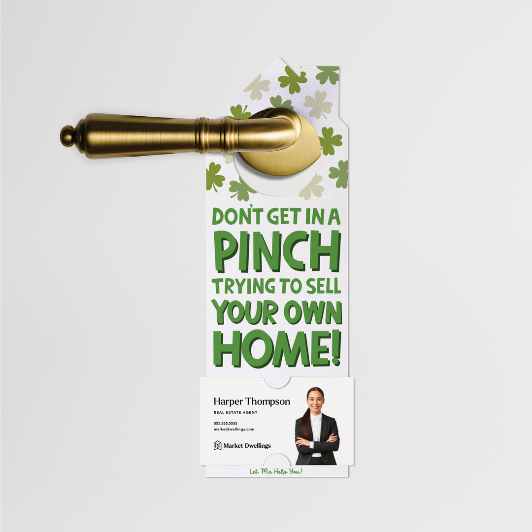 Don't Get In A Pinch Trying To Sell Your Own Home! | St. Patrick's Day Door Hangers | 166-DH002-AB Door Hanger Market Dwellings   