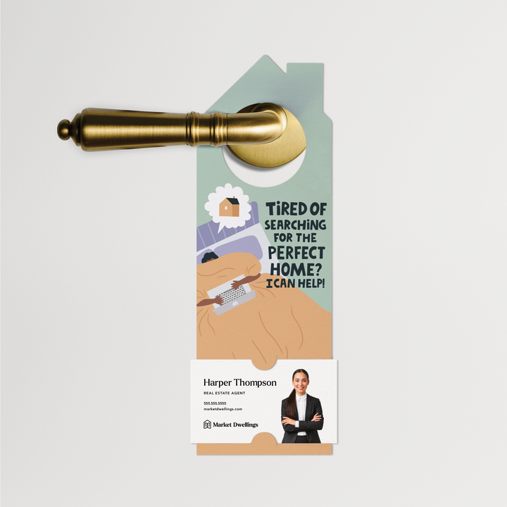 Tired of searching for the perfect home? | Door Hangers | 269-DH002-AB Door Hanger Market Dwellings   