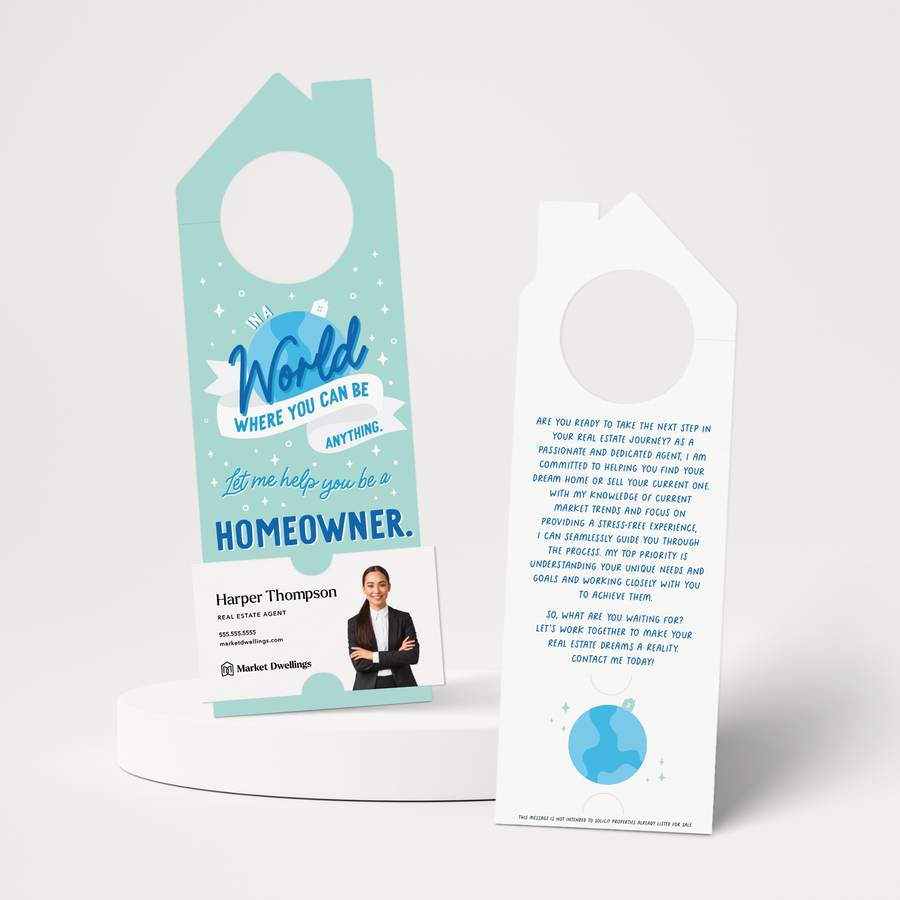 In A World Where You Can Be Anything, Let Me Help You Be A Homeowner. | Door Hangers | 178-DH002 Door Hanger Market Dwellings   