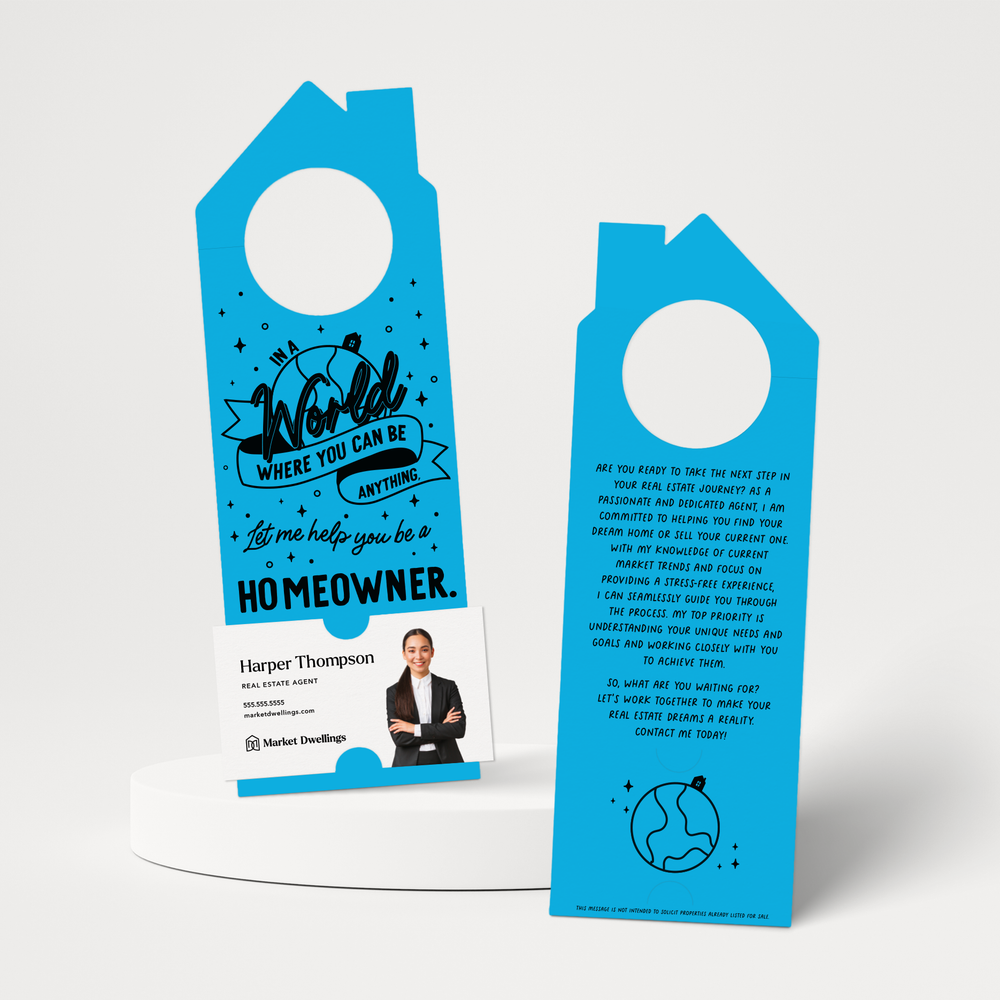 In A World Where You Can Be Anything, Let Me Help You Be A Homeowner. | Door Hangers | 179-DH002 Door Hanger Market Dwellings ARCTIC  