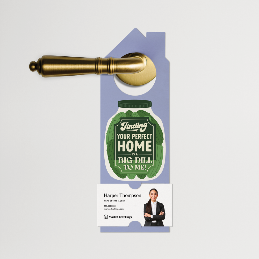 Finding Your Perfect Home Is A Big Dill To Me! | Door Hangers | 366-DH002 Door Hanger Market Dwellings   