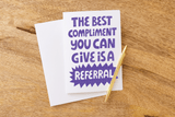The Best Compliment You Can Give is a Referral | Greeting Cards with Envelopes Greeting Card Market Dwellings